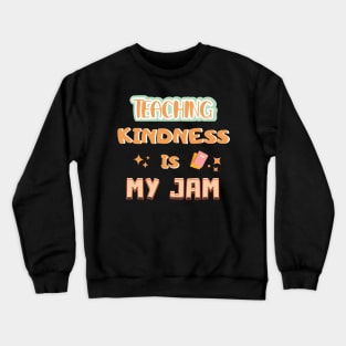 Teaching Kindness Is My JAM Crewneck Sweatshirt